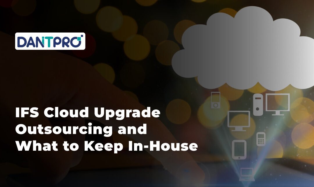 IFS Cloud Upgrade Outsourcing and What to Keep In-House