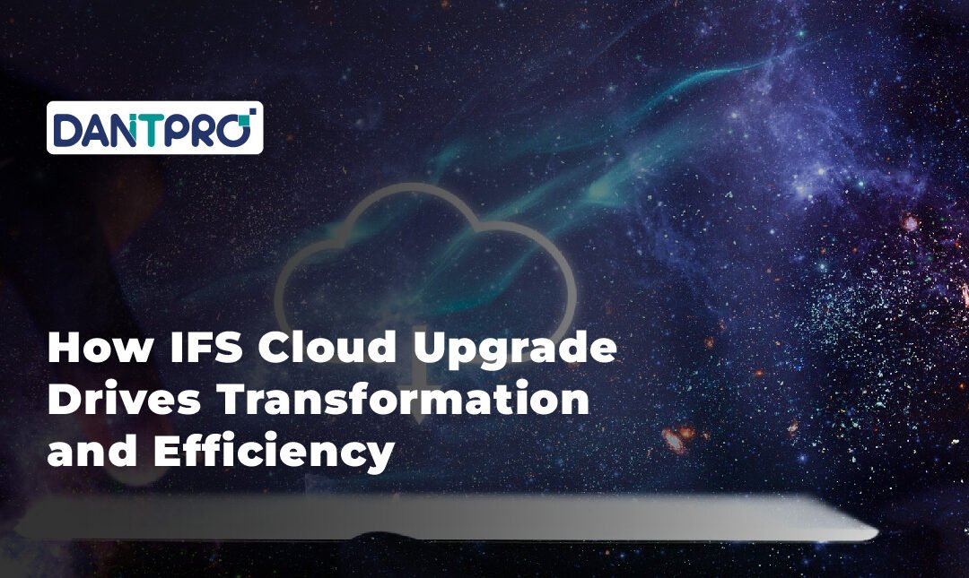 How IFS Cloud Upgrade Drives Transformation and Efficiency