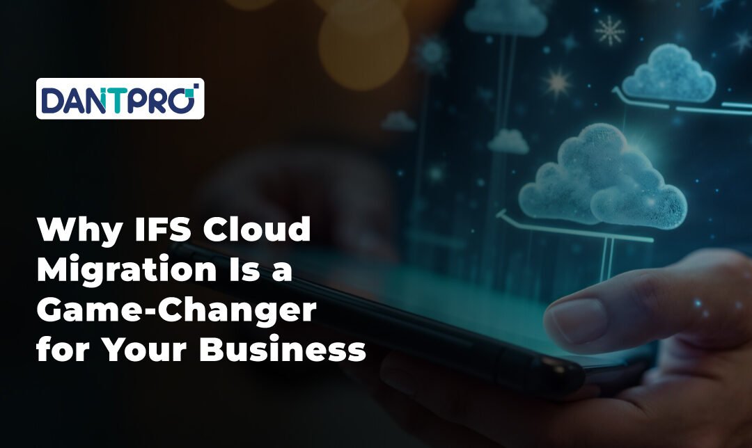 Why IFS Cloud Migration Is a Game-Changer for Your Business